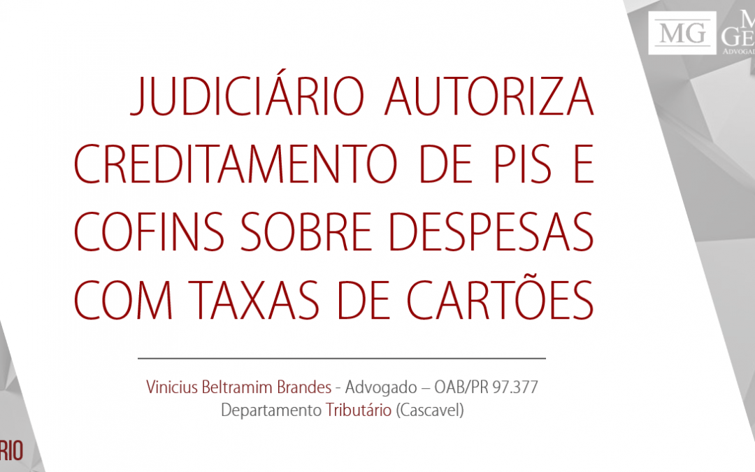 JUDICIÁRIO AUTORIZA CREDITAMENTO DE PIS E COFINS SOBRE DESPESAS COM TAXAS DE CARTÕES