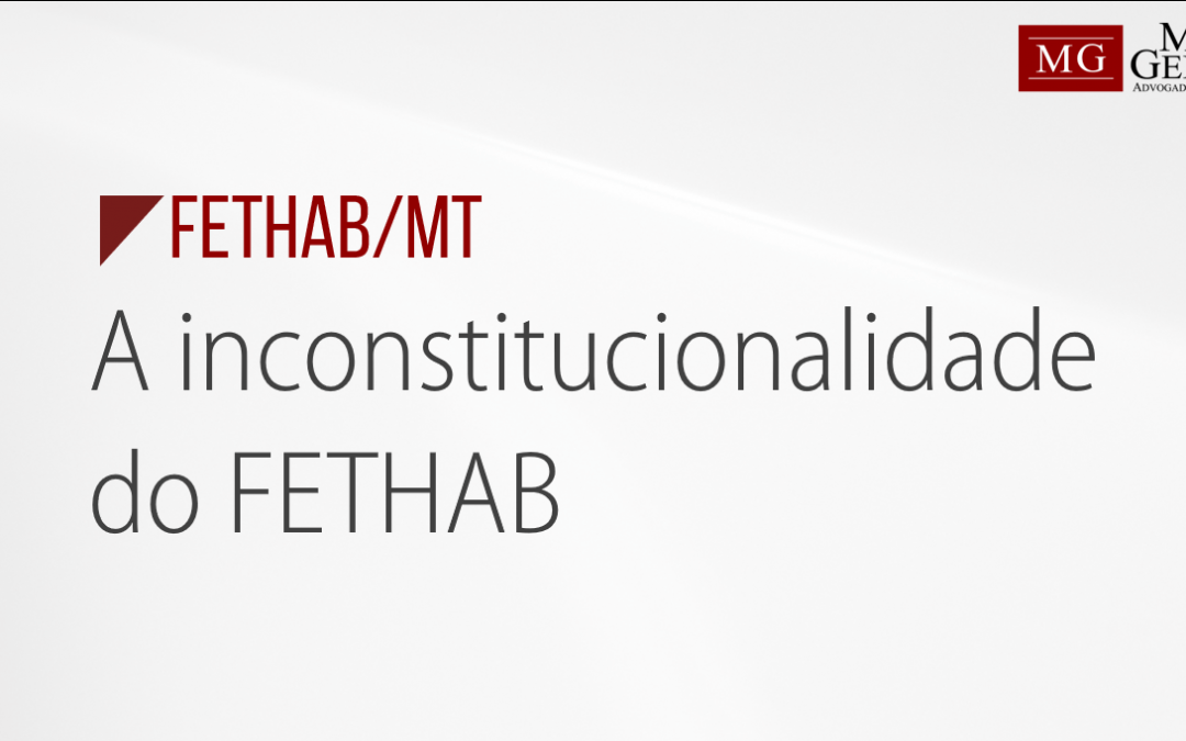 FETHAB/MT – A inconstitucionalidade do FETHAB
