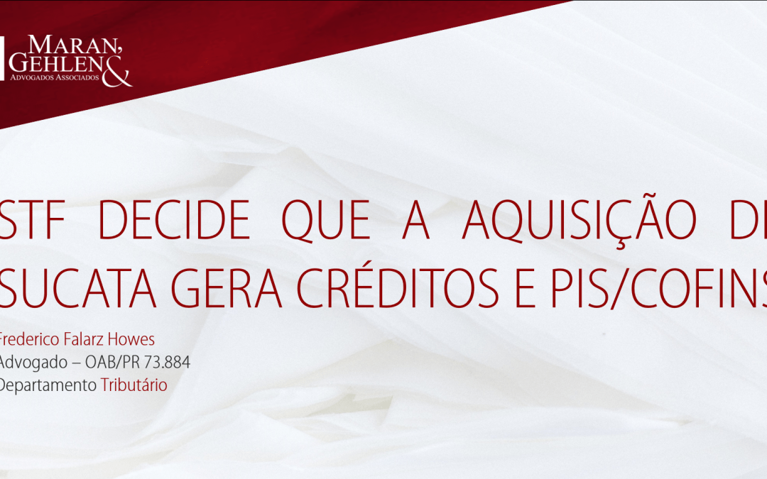 STF DECIDE QUE A AQUISIÇÃO DE SUCATA GERA CRÉDITOS E PIS/COFINS