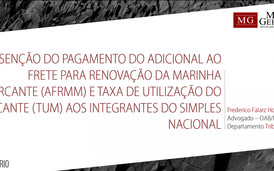 ISENÇÃO DO PAGAMENTO DO ADICIONAL AO FRETE PARA RENOVAÇÃO DA MARINHA MERCANTE (AFRMM) E TAXA DE UTILIZAÇÃO DO MERCANTE (TUM) AOS INTEGRANTES DO SIMPLES NACIONAL