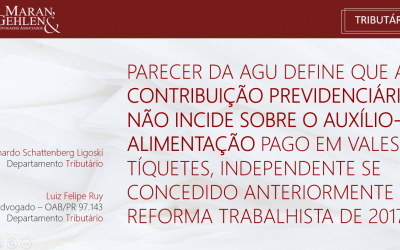 PARECER DA AGU DEFINE QUE A CONTRIBUIÇÃO PREVIDENCIÁRIA NÃO INCIDE SOBRE O AUXÍLIO-ALIMENTAÇÃO PAGO EM VALES OU TÍQUETES, INDEPENDENTE SE CONCEDIDO ANTERIORMENTE À REFORMA TRABALHISTA DE 2017