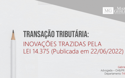 TRANSAÇÃO TRIBUTÁRIA – INOVAÇÕES TRAZIDAS PELA LEI 14.375/2022
