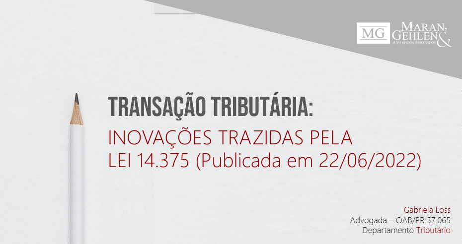 TRANSAÇÃO TRIBUTÁRIA – INOVAÇÕES TRAZIDAS PELA LEI 14.375/2022