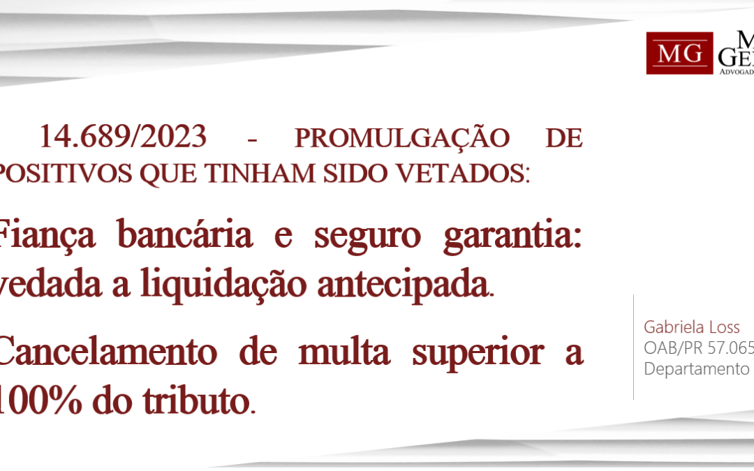 LEI 14.689/2023: CONGRESSO NACIONAL REJEITA VETOS E ALTERA A LEGISLAÇÃO TRIBUTÁRIA