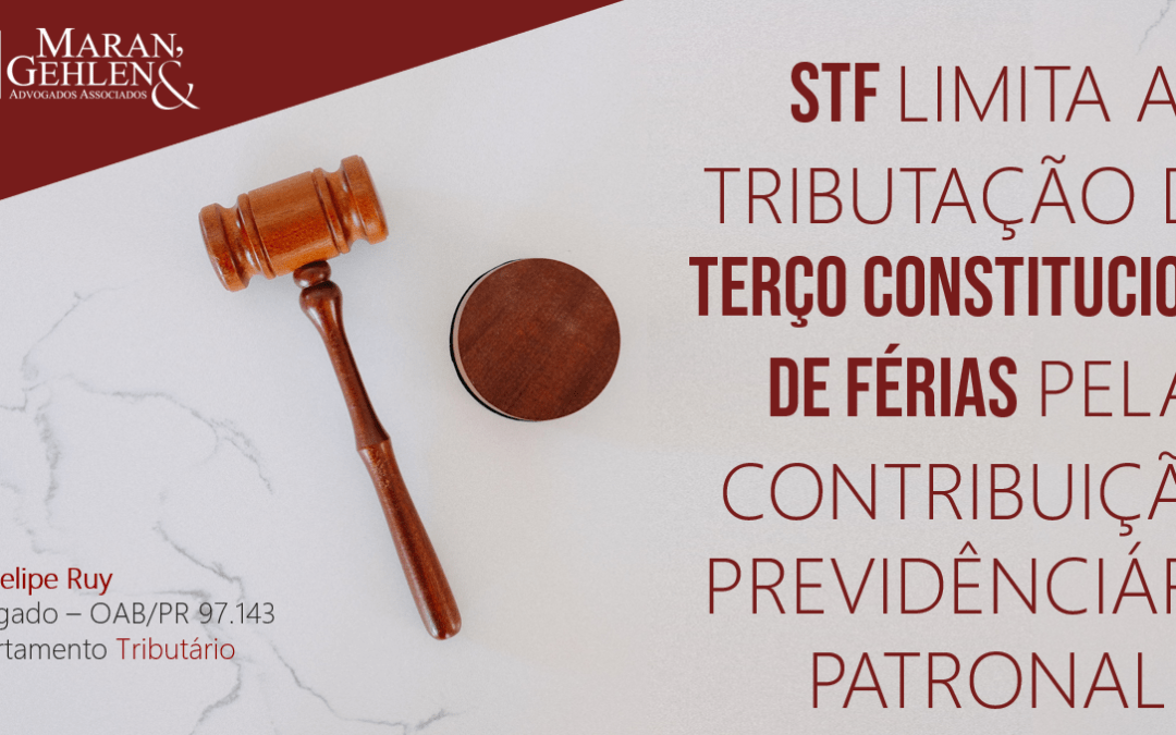 STF LIMITA A TRIBUTAÇÃO DO TERÇO CONSTITUCIONAL DE FÉRIAS PELA CONTRIBUIÇÃO PREVIDÊNCIÁRIA PATRONAL