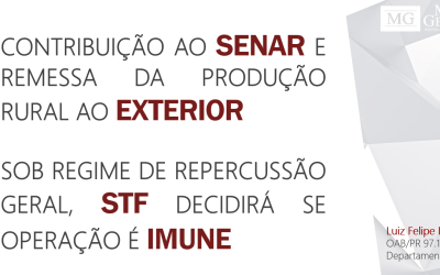 CONTRIBUIÇÃO AO SENAR E REMESSA DA PRODUÇÃO RURAL AO EXTERIOR – SOB REGIME DE REPERCUSSÃO GERAL, STF DECIDIRÁ SE OPERAÇÃO É IMUNE