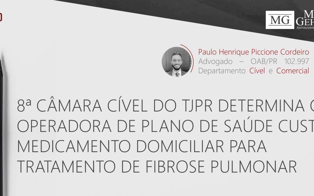 8ª CÂMARA CÍVEL DO TJPR DETERMINA QUE OPERADORA DE PLANO DE SAÚDE CUSTEIE MEDICAMENTO DOMICILIAR PARA TRATAMENTO DE FIBROSE PULMONAR