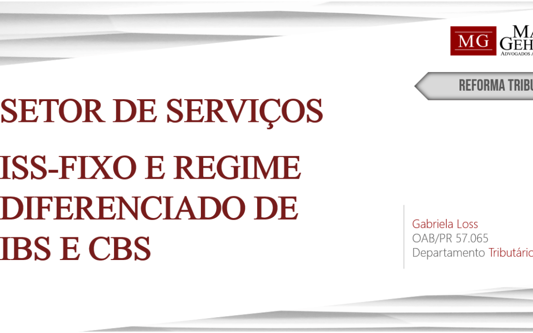 REFORMA TRIBUTÁRIA E O SETOR DE SERVIÇOS: A SUBSTITUIÇÃO DO ISS-FIXO PELO REGIME DIFERENCIADO DE IBS E CBS